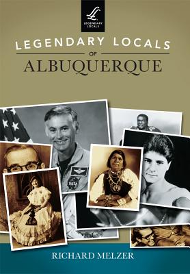Legendary Locals of Albuquerque - Melzer, Richard