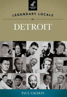 Legendary Locals of Detroit, Michigan - Vachon, Paul