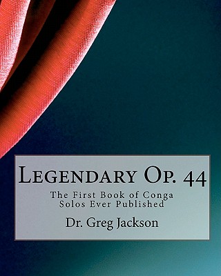 Legendary Op. 44: The First Book of Conga Solos Ever Published - Jackson, Greg