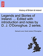 Legends and Stories of Ireland. ... Edited with Introduction and Notes by D. J. O'Donoghue. 2 Series. - Lover, Samuel, and O'Donoghue, David James