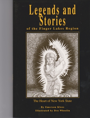 Legends and Stories of the Finger Lakes Region: The Heart of New York State - Klees, Emerson, MR