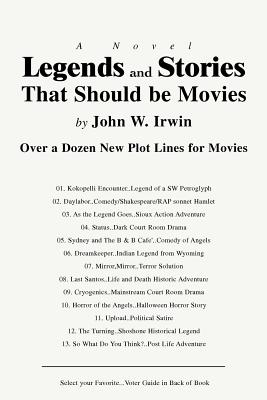 Legends and Stories That Should be Movies: Over a Dozen New Plot Lines for Movies - Irwin, John W