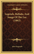 Legends, Ballads, and Songs of the Lee (1862)