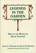 Legends in the Garden: Who in the World Is Nellie Stevens? - Armitage, Allan M, and Copeland, Linda L, and Lighty, Richard W (Foreword by)