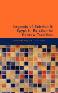 Legends of Babylon & Egypt in Relation to Hebrew Tradition - King M a, Leonard Wil