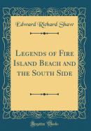 Legends of Fire Island Beach and the South Side (Classic Reprint)