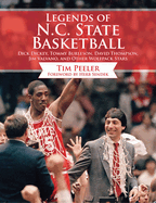 Legends of N.C. State Basketball: Dick Dickey, Tommy Burleson, David Thompson, Jim Valvano, and Other Wolfpack Stars
