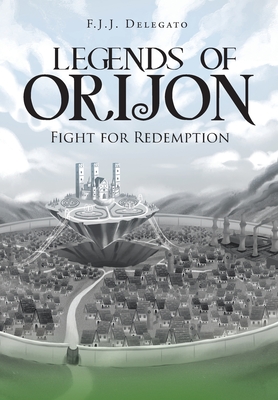 Legends of Orijon: Fight for Redemption - Delegato, F J J