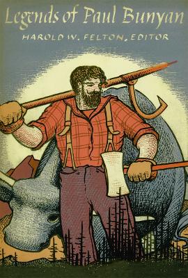 Legends of Paul Bunyan - Felton, Harold W, and Stevens, James (Foreword by), and University of Nebraska Foundation