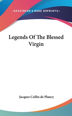 Legends Of The Blessed Virgin - Collin De Plancy, Jacques Albin Simon