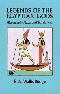 Legends of the Egyptian Gods: Hieroglyphic Texts and Translations - Budge, E A Wallis, Professor