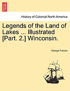 Legends of the Land of Lakes ... Illustrated [Part. 2.] Winconsin.