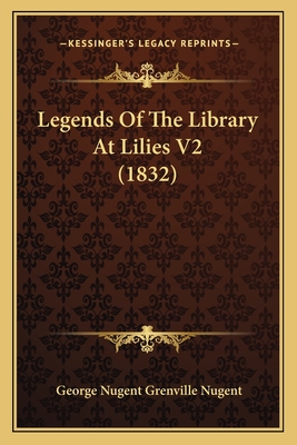 Legends of the Library at Lilies V2 (1832) - Nugent, George Nugent Grenville