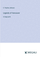 Legends of Vancouver: in large print