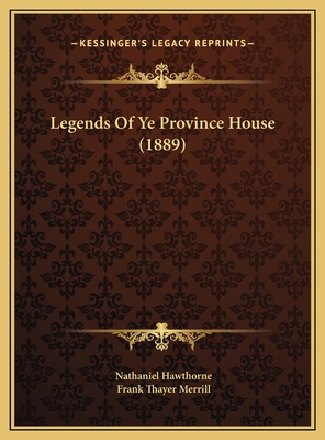 Legends of Ye Province House (1889) - Hawthorne, Nathaniel, and Merrill, Frank Thayer (Editor)