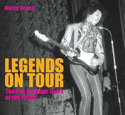 Legends on Tour: The Pop Package Tours of the 1960s - Creasy, Martin