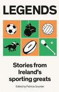 Legends: Stories from Ireland's Sporting Greats
