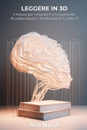 Leggere in 3D - Il Metodo della Lettura Tridimensionale: Il Metodo per Imparare Pi Velocemente, Ricordare Meglio e Trasformare la Tua Mente
