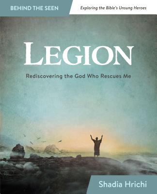 Legion: Rediscovering the God Who Rescues Me - Hrichi, Shadia