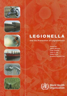 Legionella and the Prevention of Legionellosis - Bartram, Jamie (Editor), and Chartier, Yves (Editor), and Lee, John V (Editor)