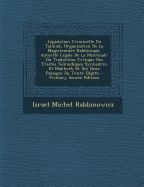 Legislation Criminelle Du Talmud, Organisation de La Magistrature Rabbinique, Autorite Legale de La Mischnah: Ou Traduction Critique Des Traites Talmudiques Synhedrin Et Makhoth Et Des Deux Passages Du Traite Edjoth - Rabbinowicz, Israel Michel