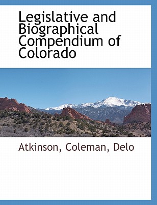 Legislative and Biographical Compendium of Colorado - Atkinson, Mrs., and Coleman, and Delo