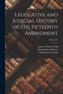 Legislative and Judicial History of the Fifteenth Amendment; Volume 27