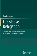 Legislative Delegation: The Erosion of Normative Limits in Modern Constitutionalism