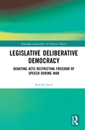 Legislative Deliberative Democracy: Debating Acts Restricting Freedom of Speech During War