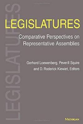 Legislatures: Comparative Perspectives on Representative Assemblies - Loewenberg, Gerhard (Editor), and Squire, Peverill (Editor), and Kiewiet, D Roderick (Editor)