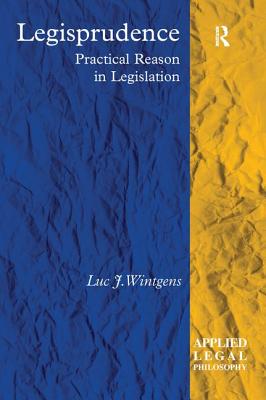 Legisprudence: Practical Reason in Legislation - Wintgens, Luc J
