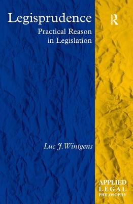 Legisprudence: Practical Reason in Legislation - Wintgens, Luc J.