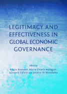 Legitimacy and Effectiveness in Global Economic Governance - Bossone, Biagio (Editor), and Cafaro, Susanna (Editor), and Malaguti, Maria Chiara (Editor)