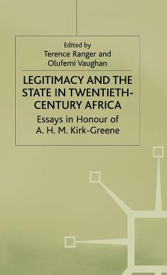 Legitimacy and the State in Twentieth-Century Africa - Ranger, Terence (Editor), and Vaughan, Olufemi (Editor)