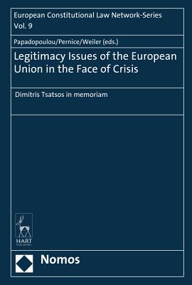 Legitimacy Issues of the European Union in the Face of Crisis: Dimitris Tsatsos in Memoriam - Papadopoulou, Lina (Editor), and Pernice, Ingolf (Editor), and Weiler, Joseph Hh (Editor)