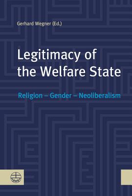 Legitimacy of the Welfare State: Religion - Gender - Neoliberalism - Wegner, Gerhard (Editor)