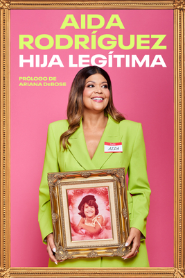 Legitimate Kid \ Hija Leg?tima (Spanish Edition): Una Vida Entre El Dolor Y La Risa - Rodriguez, Aida, and Torres, Yvette (Translated by)