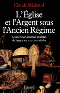 L'Eglise Et L'Argent Sous L'Ancien Regime: Les Receveurs Generaux Du Clerge de France Aux Xvie Et Xviie Siecles