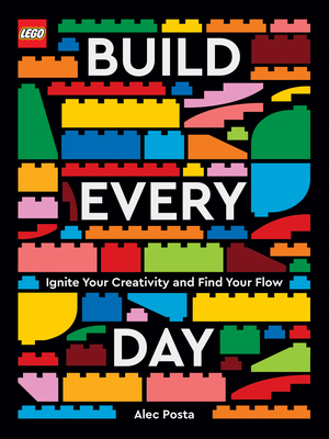 Lego Build Every Day: Ignite Your Creativity and Find Your Flow - Posta, Alec