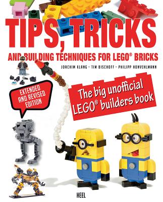 LEGO Tips, Tricks and Building Techniques: The Big Unofficial LEGO Builders Book - Klang, Joachim, and Bischoff, Tim, and Honvehlmann, Philipp