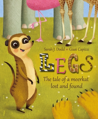 Legs: The tale of a meerkat lost and found - Dodd, Sarah J.