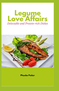 Legume Love Affairs: Delectable and Protein-rich Dishes