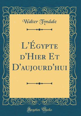 L'Egypte D'Hier Et D'Aujourd'hui (Classic Reprint) - Tyndale, Walter