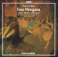 Lehr: Fata Morgana - Berlin Radio Symphony Orchestra; Michail Jurowski (conductor)