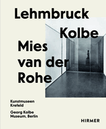 Lehmbruck - Kolbe - Mies van der Rohe: Artificial Biotopes