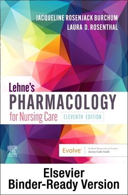 Lehne's Pharmacology for Nursing Care - Binder Ready - Burchum, Jacqueline Rosenjack, Dnsc, CNE, and Rosenthal, Laura D