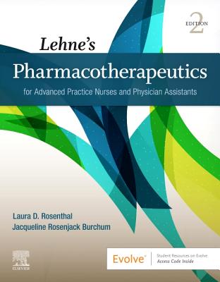 Lehne's Pharmacotherapeutics for Advanced Practice Nurses and Physician Assistants - Rosenthal, Laura D, and Burchum, Jacqueline Rosenjack, Dnsc, CNE