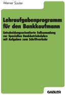 Lehraufgabenprogramm Fur Den Bankkaufmann: Entscheidungsorientierte Fallsammlung Zur Speziellen Bankbetriebslehre Mit Aufgaben Zum Schriftverkehr