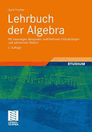 Lehrbuch Der Algebra: Mit Lebendigen Beispielen, Ausfuhrlichen Erlauterungen Und Zahlreichen Bildern