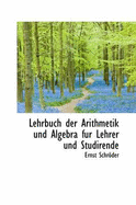 Lehrbuch Der Arithmetik Und Algebra Fur Lehrer Und Studirende